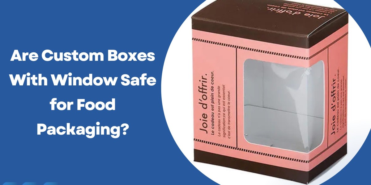 Are Custom Boxes With Window Safe for Food Packaging?