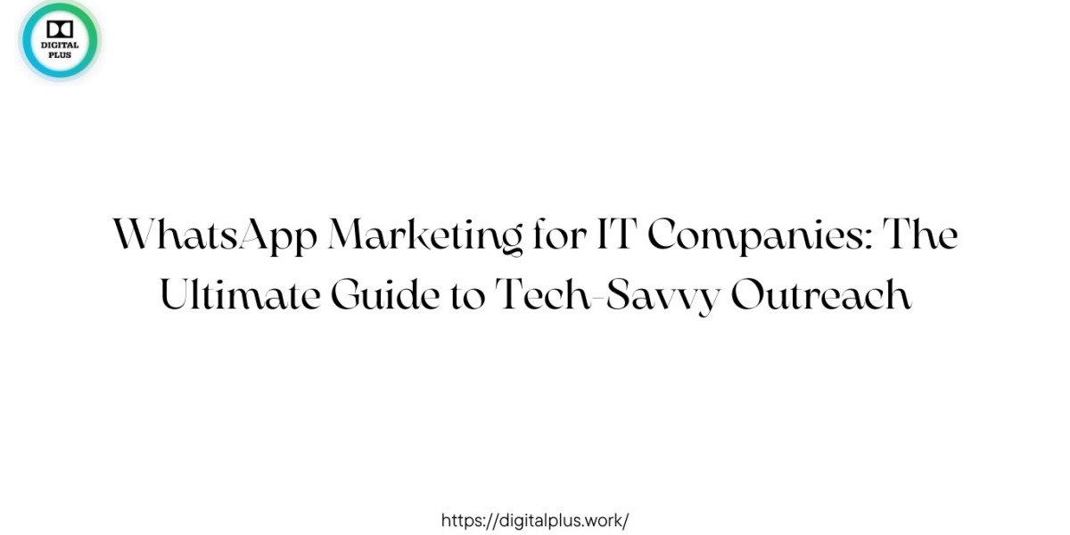 WhatsApp Marketing for IT Companies: The Ultimate Guide to Tech-Savvy Outreach