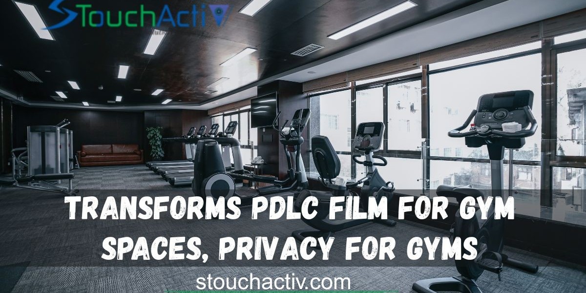 How Transforms PDLC Film for gym Spaces, Privacy for Gyms