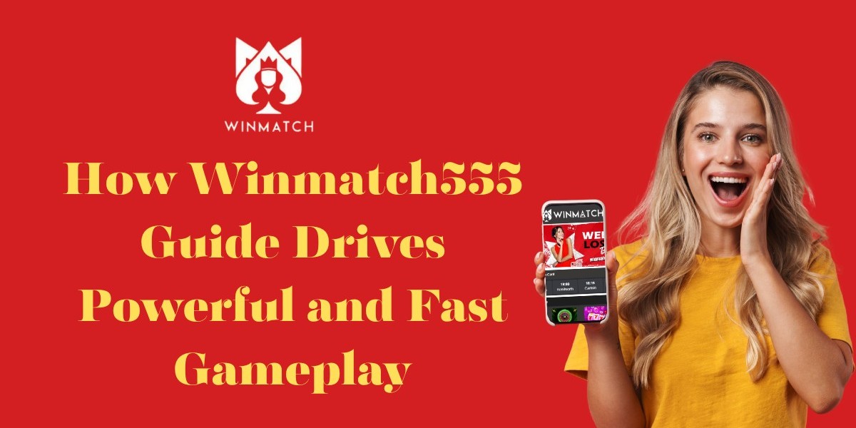 How Winmatch555 Guide Drives Powerful and Fast Gameplay
