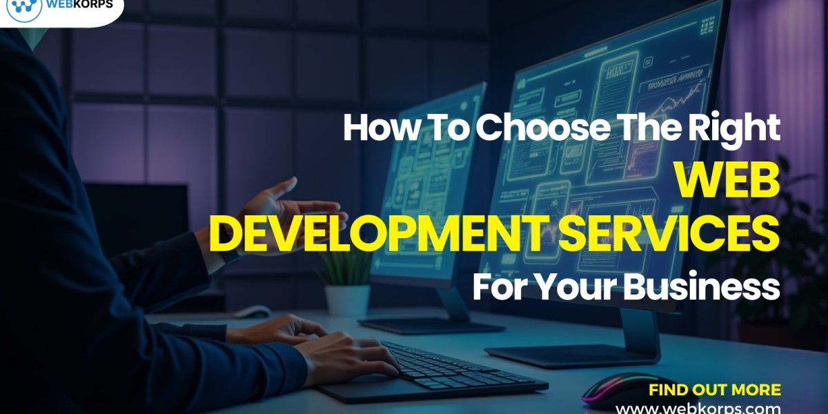 How to Choose the Right Web Development Services for Your Business